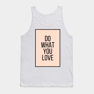 Do What You Love  - Motivational and Inspiring Work Quotes Tank Top